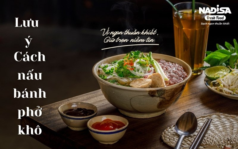 Những lưu ý cách nấu bánh phở khô ngon chuẩn mẹ nấu